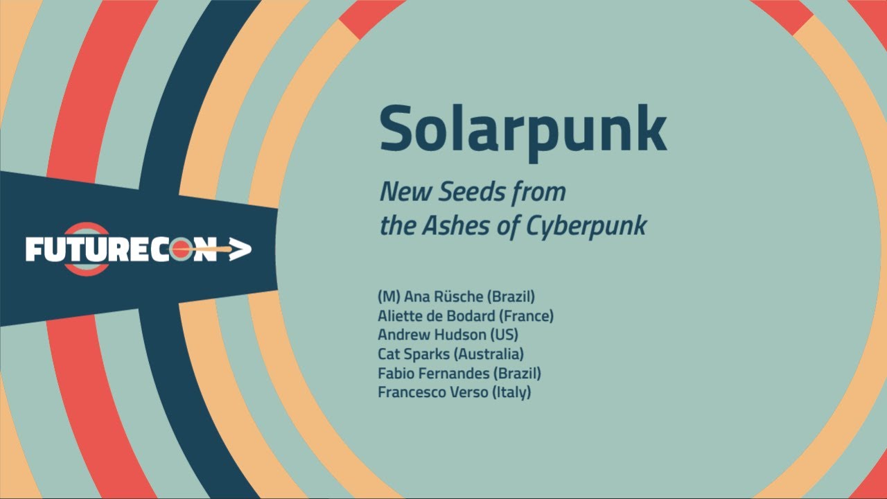 6. Solarpunk: New Seeds from the Ashes of Cyberpunk