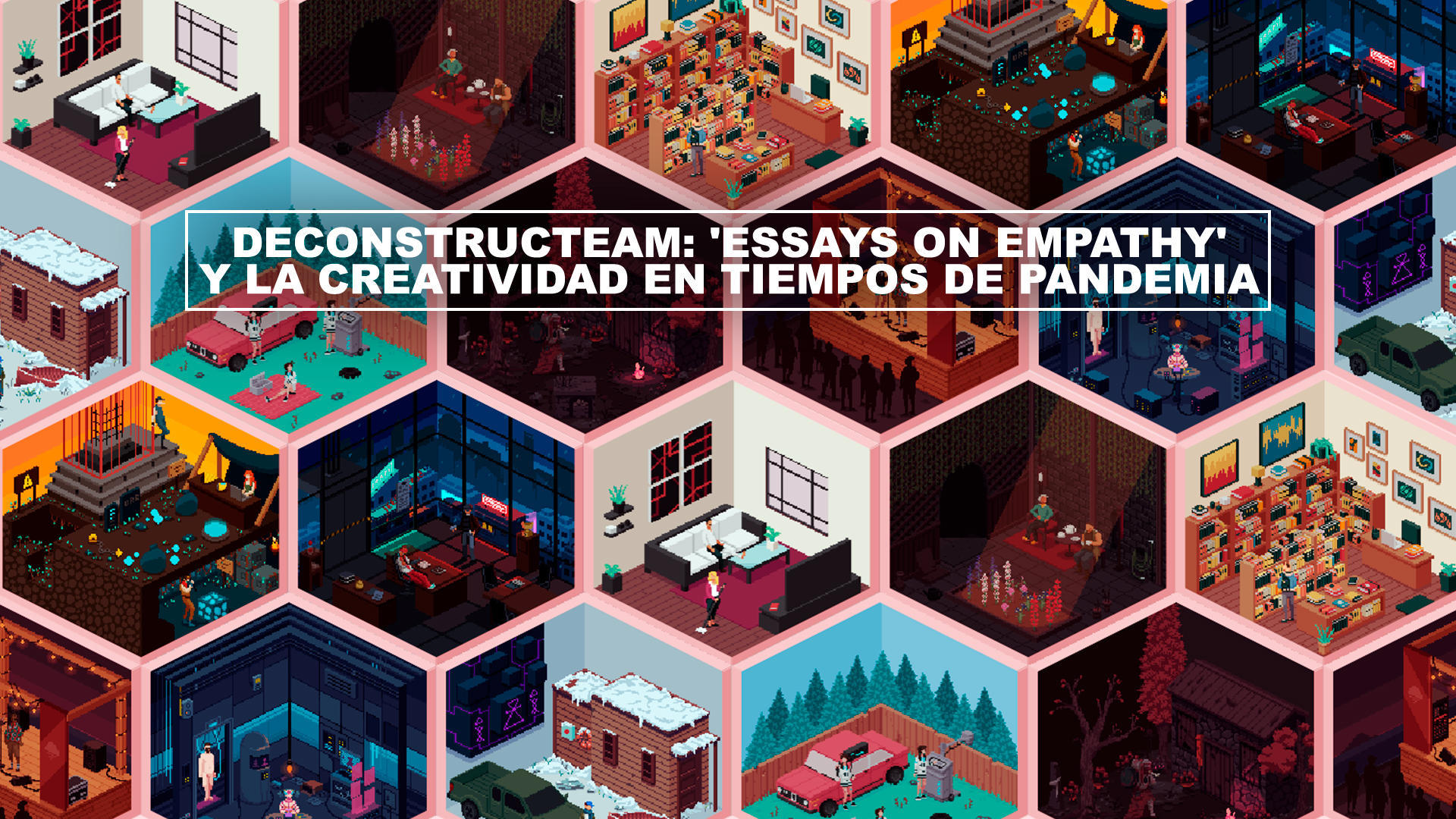 Deconstructeam: 'Essays on Empathy' y la creatividad en tiempos de pandemia